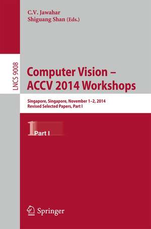 Computer Vision - ACCV 2014 Workshops: Singapore, Singapore, November 1-2, 2014, Revised Selected Papers, Part I de C.V. Jawahar