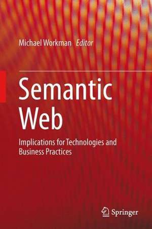 Semantic Web: Implications for Technologies and Business Practices de Michael Workman