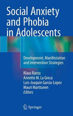 Social Anxiety and Phobia in Adolescents: Development, Manifestation and Intervention Strategies de Klaus Ranta