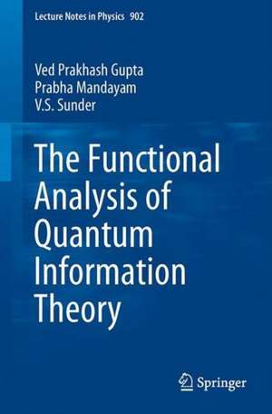 The Functional Analysis of Quantum Information Theory: A Collection of Notes Based on Lectures by Gilles Pisier, K. R. Parthasarathy, Vern Paulsen and Andreas Winter de Ved Prakash Gupta