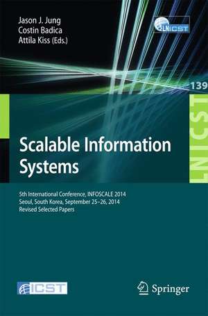 Scalable Information Systems: 5th International Conference, INFOSCALE 2014, Seoul, South Korea, September 25-26, 2014, Revised Selected Papers de Jason J. Jung