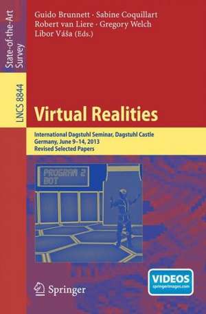 Virtual Realities: International Dagstuhl Seminar, Dagstuhl Castle, Germany, June 9-14, 2013, Revised Selected Papers de Guido Brunnett