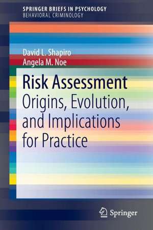 Risk Assessment: Origins, Evolution, and Implications for Practice de David L. Shapiro