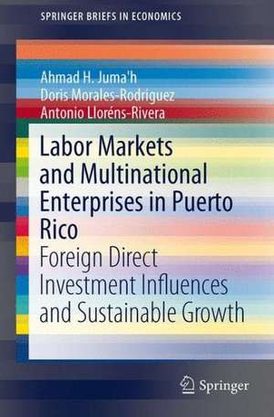 Labor Markets and Multinational Enterprises in Puerto Rico: Foreign Direct Investment Influences and Sustainable Growth de Ahmad H. Juma'h