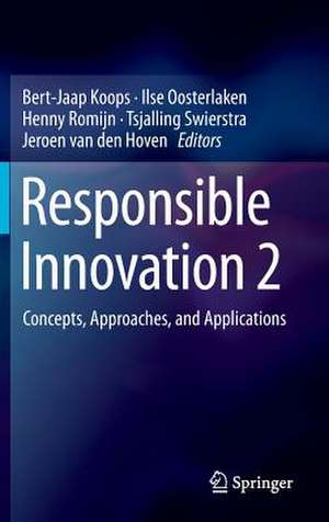 Responsible Innovation 2: Concepts, Approaches, and Applications de Bert-Jaap Koops