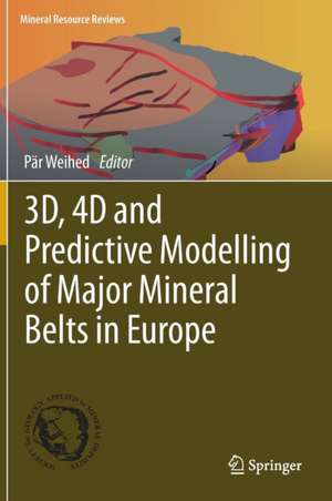 3D, 4D and Predictive Modelling of Major Mineral Belts in Europe de Pär Weihed