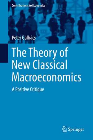 The Theory of New Classical Macroeconomics: A Positive Critique de Peter Galbács