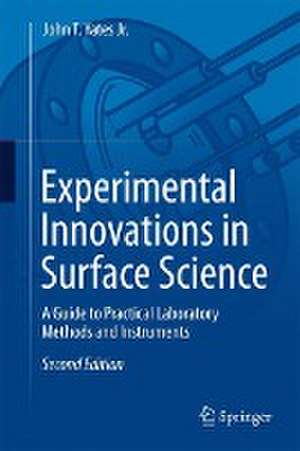 Experimental Innovations in Surface Science: A Guide to Practical Laboratory Methods and Instruments de John T. Yates Jr.