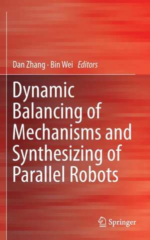 Dynamic Balancing of Mechanisms and Synthesizing of Parallel Robots de Dan Zhang