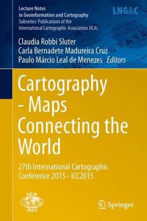 Cartography - Maps Connecting the World: 27th International Cartographic Conference 2015 - ICC2015 de Claudia Robbi Sluter