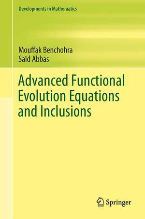 Advanced Functional Evolution Equations and Inclusions de Saïd Abbas