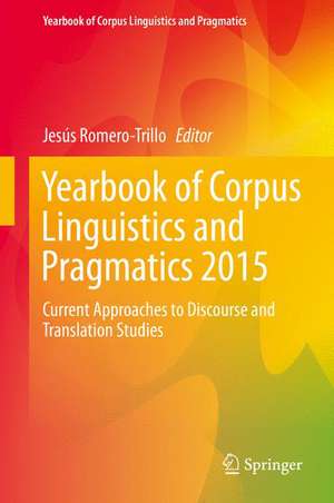 Yearbook of Corpus Linguistics and Pragmatics 2015: Current Approaches to Discourse and Translation Studies de Jesús Romero-Trillo