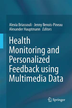 Health Monitoring and Personalized Feedback using Multimedia Data de Alexia Briassouli