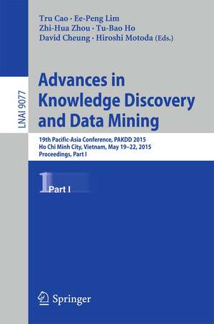 Advances in Knowledge Discovery and Data Mining: 19th Pacific-Asia Conference, PAKDD 2015, Ho Chi Minh City, Vietnam, May 19-22, 2015, Proceedings, Part I de Tru Cao