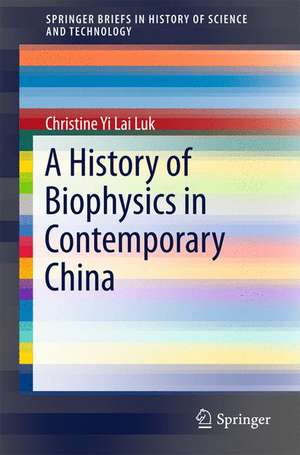 A History of Biophysics in Contemporary China de Christine Yi Lai Luk