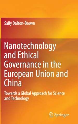 Nanotechnology and Ethical Governance in the European Union and China: Towards a Global Approach for Science and Technology de Sally Dalton-Brown