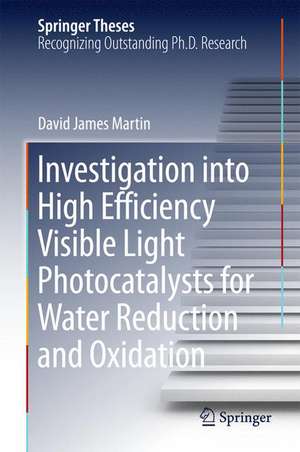 Investigation into High Efficiency Visible Light Photocatalysts for Water Reduction and Oxidation de David James Martin