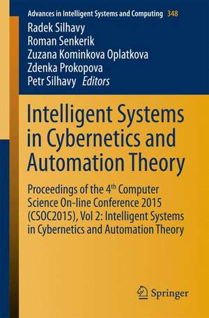 Intelligent Systems in Cybernetics and Automation Theory: Proceedings of the 4th Computer Science On-line Conference 2015 (CSOC2015), Vol 2: Intelligent Systems in Cybernetics and Automation Theory de Radek Silhavy