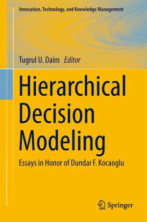 Hierarchical Decision Modeling: Essays in Honor of Dundar F. Kocaoglu de Tugrul U. Daim