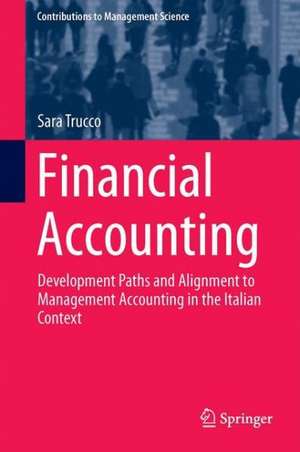 Financial Accounting: Development Paths and Alignment to Management Accounting in the Italian Context de Sara Trucco