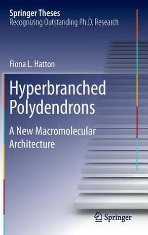 Hyperbranched Polydendrons: A New Macromolecular Architecture de Fiona L. Hatton