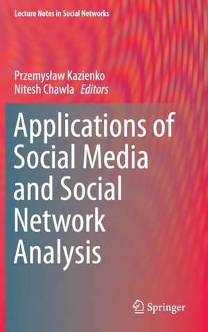 Applications of Social Media and Social Network Analysis de Przemysław Kazienko