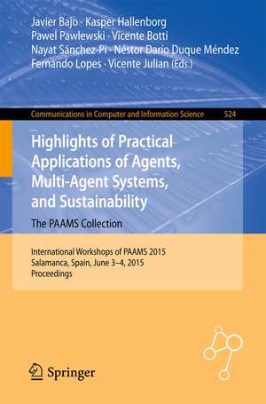 Highlights of Practical Applications of Agents, Multi-Agent Systems, and Sustainability: The PAAMS Collection: International Workshops of PAAMS 2015, Salamanca, Spain, June 3-4, 2015. Proceedings de Javier Bajo