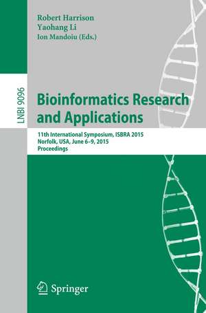 Bioinformatics Research and Applications: 11th International Symposium, ISBRA 2015 Norfolk, USA, June 7-10, 2015 Proceedings de Robert Harrison