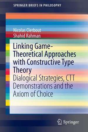 Linking Game-Theoretical Approaches with Constructive Type Theory: Dialogical Strategies, CTT demonstrations and the Axiom of Choice de Nicolas Clerbout