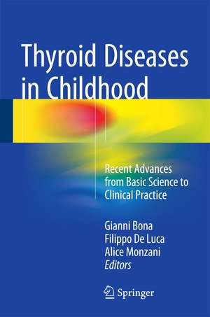 Thyroid Diseases in Childhood: Recent Advances from Basic Science to Clinical Practice de Gianni Bona