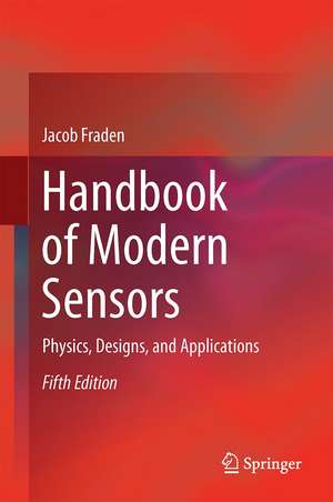 Handbook of Modern Sensors: Physics, Designs, and Applications de Jacob Fraden