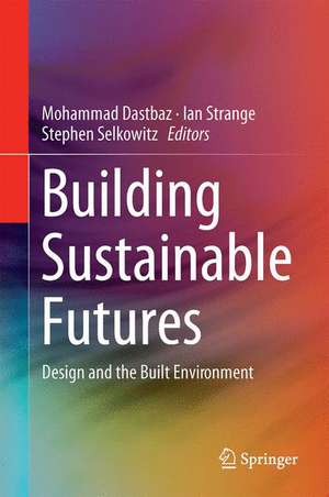 Building Sustainable Futures: Design and the Built Environment de Mohammad Dastbaz