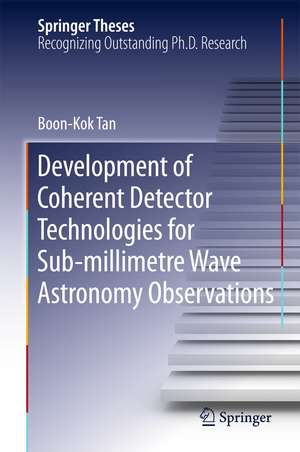 Development of Coherent Detector Technologies for Sub-Millimetre Wave Astronomy Observations de Boon Kok Tan