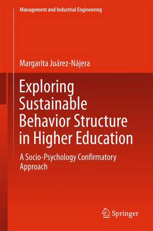 Exploring Sustainable Behavior Structure in Higher Education: A Socio-Psychology Confirmatory Approach de Margarita Juárez-Nájera