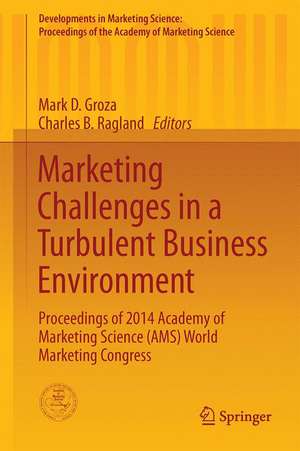 Marketing Challenges in a Turbulent Business Environment: Proceedings of the 2014 Academy of Marketing Science (AMS) World Marketing Congress de Mark D. Groza