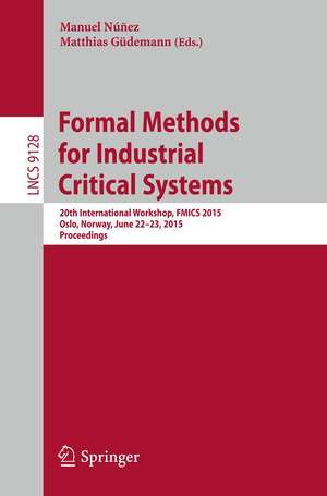 Formal Methods for Industrial Critical Systems: 20th International Workshop, FMICS 2015 Oslo, Norway, June 22-23, 2015 Proceedings de Manuel Núñez