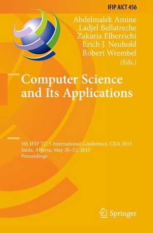 Computer Science and Its Applications: 5th IFIP TC 5 International Conference, CIIA 2015, Saida, Algeria, May 20-21, 2015, Proceedings de Abdelmalek Amine