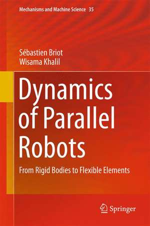 Dynamics of Parallel Robots: From Rigid Bodies to Flexible Elements de Sébastien Briot