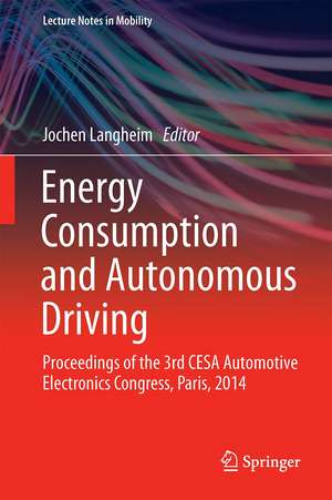 Energy Consumption and Autonomous Driving: Proceedings of the 3rd CESA Automotive Electronics Congress, Paris, 2014 de Jochen Langheim