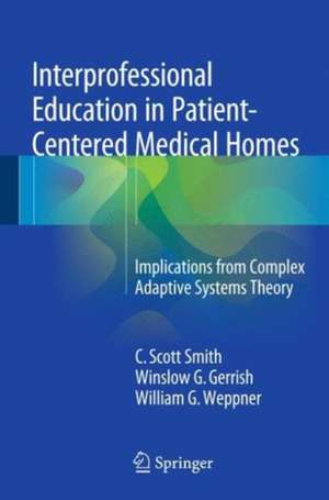 Interprofessional Education in Patient-Centered Medical Homes: Implications from Complex Adaptive Systems Theory de C. Scott Smith