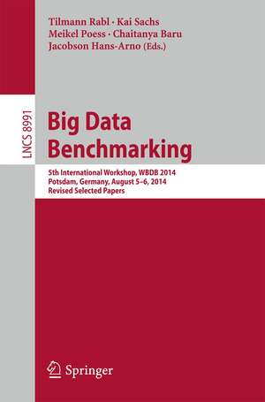 Big Data Benchmarking: 5th International Workshop, WBDB 2014, Potsdam, Germany, August 5-6- 2014, Revised Selected Papers de Tilmann Rabl