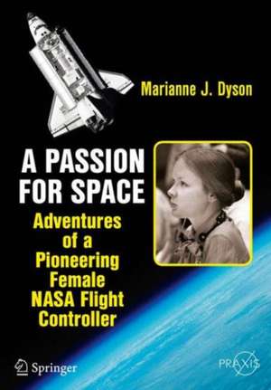 A Passion for Space: Adventures of a Pioneering Female NASA Flight Controller de Marianne J. Dyson