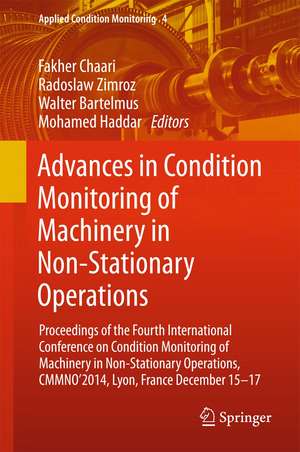 Advances in Condition Monitoring of Machinery in Non-Stationary Operations: Proceedings of the Fourth International Conference on Condition Monitoring of Machinery in Non-Stationary Operations, CMMNO'2014, Lyon, France December 15-17 de Fakher Chaari