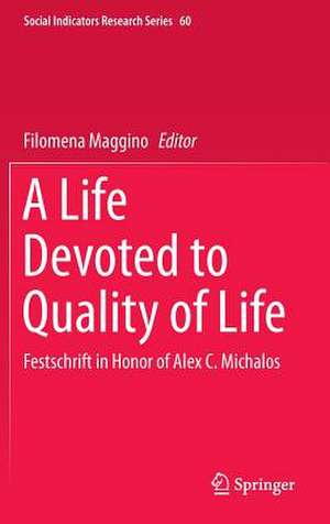 A Life Devoted to Quality of Life: Festschrift in Honor of Alex C. Michalos de Filomena Maggino