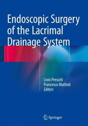 Endoscopic Surgery of the Lacrimal Drainage System de Livio Presutti