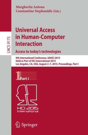 Universal Access in Human-Computer Interaction. Access to Today's Technologies: 9th International Conference, UAHCI 2015, Held as Part of HCI International 2015, Los Angeles, CA, USA, August 2-7, 2015, Proceedings, Part I de Margherita Antona