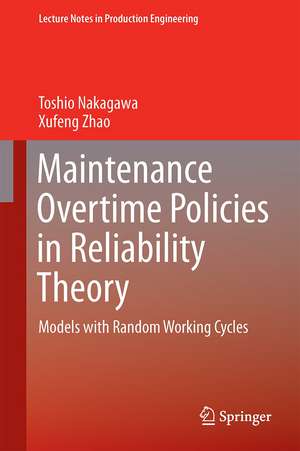 Maintenance Overtime Policies in Reliability Theory: Models with Random Working Cycles de Toshio Nakagawa