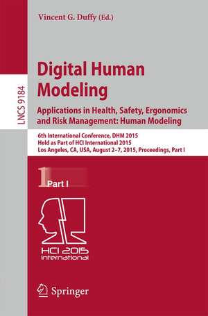 Digital Human Modeling: Applications in Health, Safety, Ergonomics and Risk Management: Human Modeling: 6th International Conference, DHM 2015, Held as Part of HCI International 2015, Los Angeles, CA, USA, August 2-7, 2015, Proceedings, Part I de Vincent G. Duffy