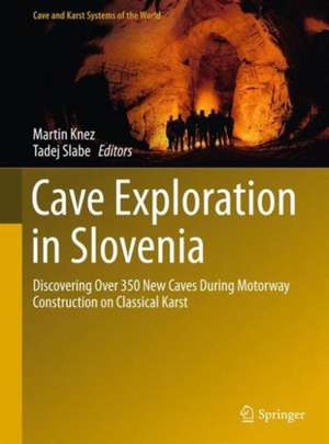 Cave Exploration in Slovenia: Discovering Over 350 New Caves During Motorway Construction on Classical Karst de Martin Knez