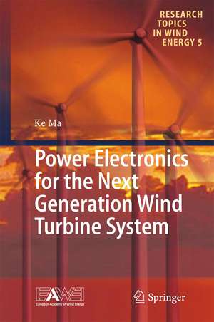 Power Electronics for the Next Generation Wind Turbine System de Ke Ma